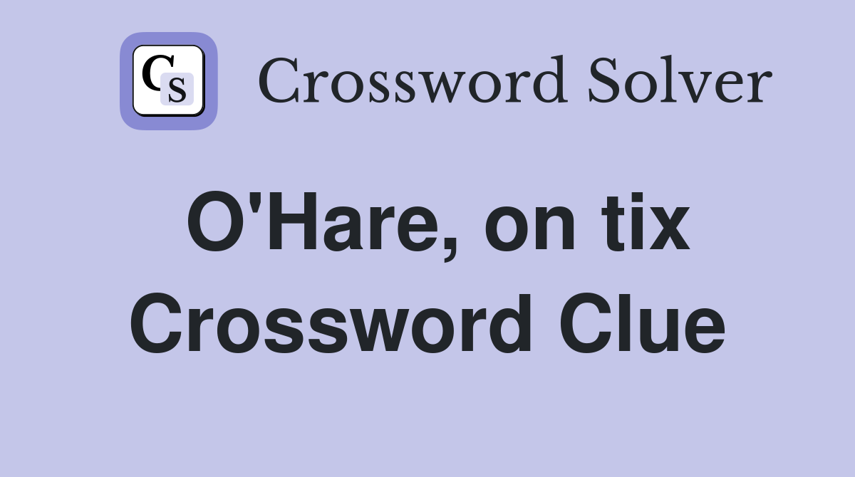 O'Hare, on tix Crossword Clue