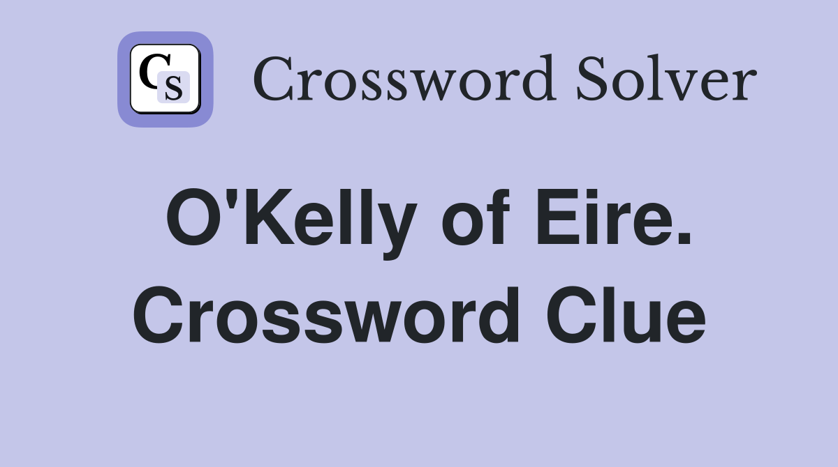O'Kelly of Eire. Crossword Clue