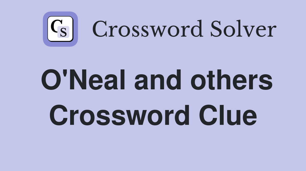 O'Neal and others Crossword Clue
