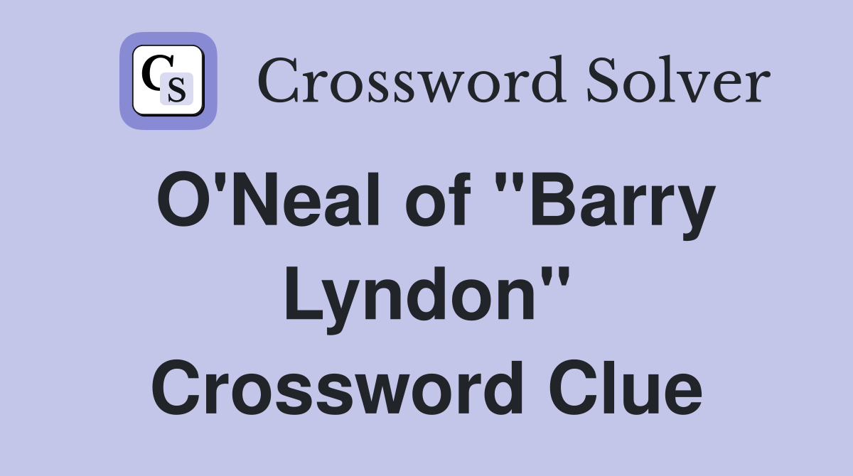 O'Neal of "Barry Lyndon" Crossword Clue
