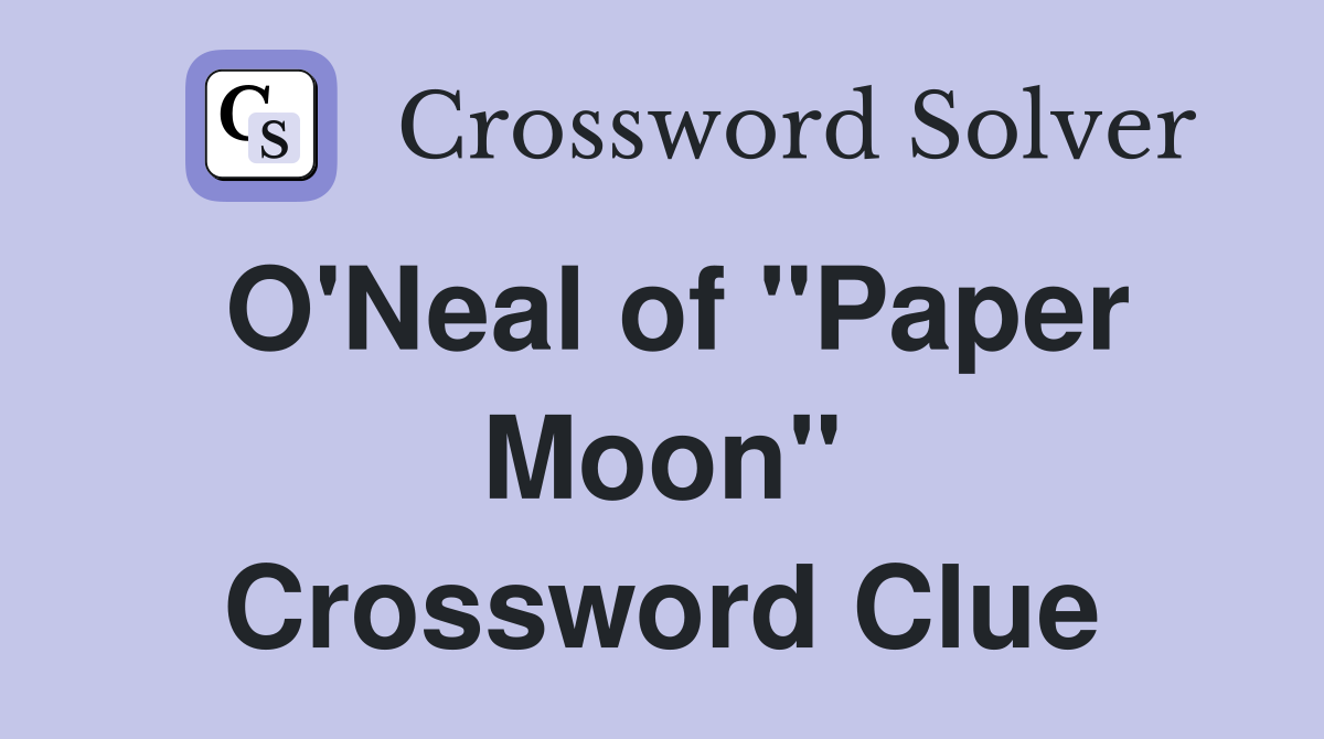 O'Neal of "Paper Moon" Crossword Clue