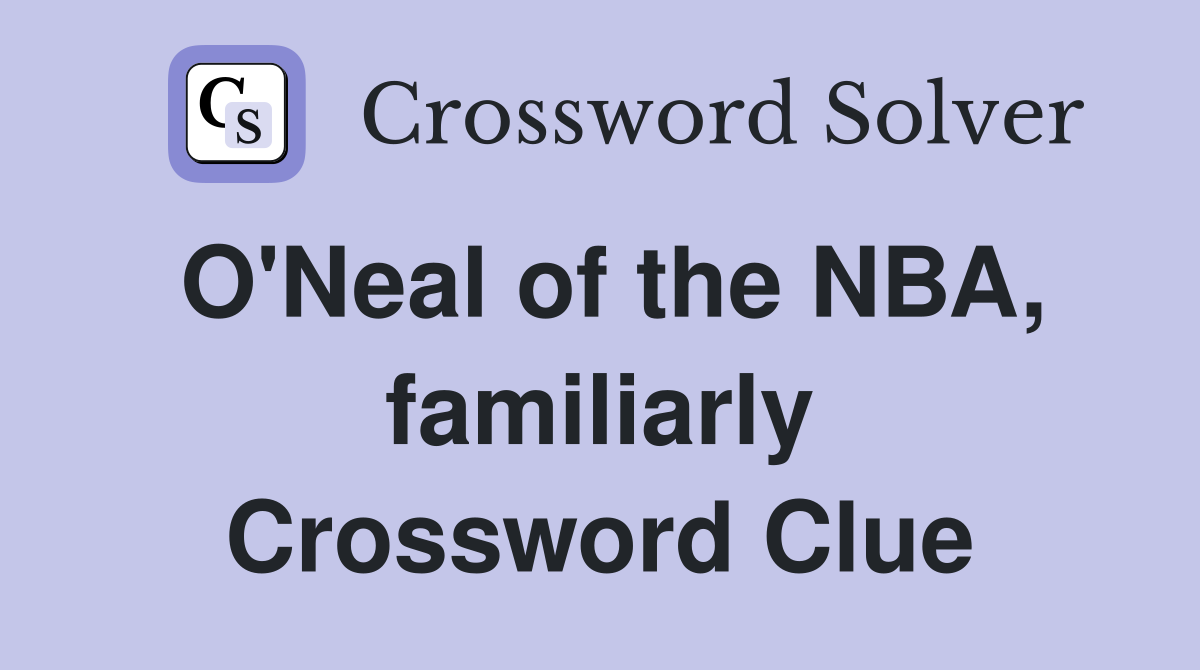 O'Neal of the NBA, familiarly Crossword Clue