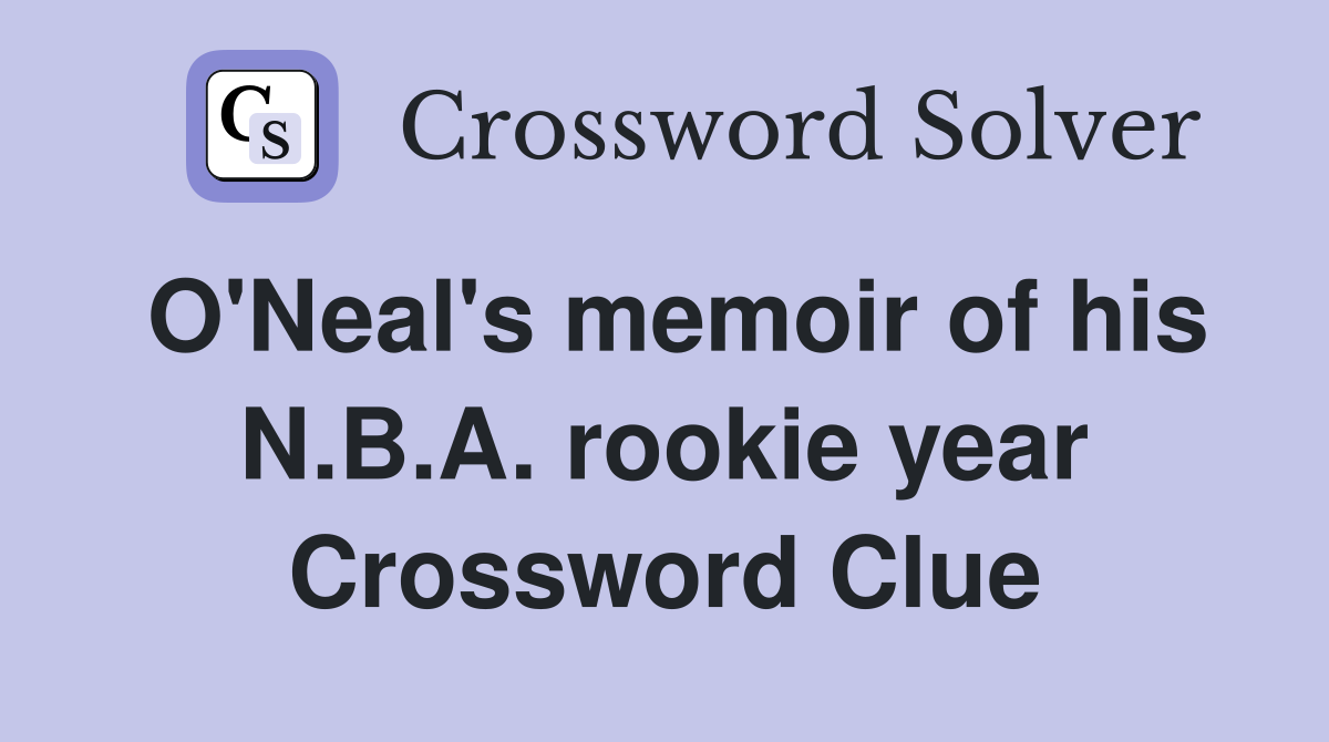 O'Neal's memoir of his N.B.A. rookie year Crossword Clue