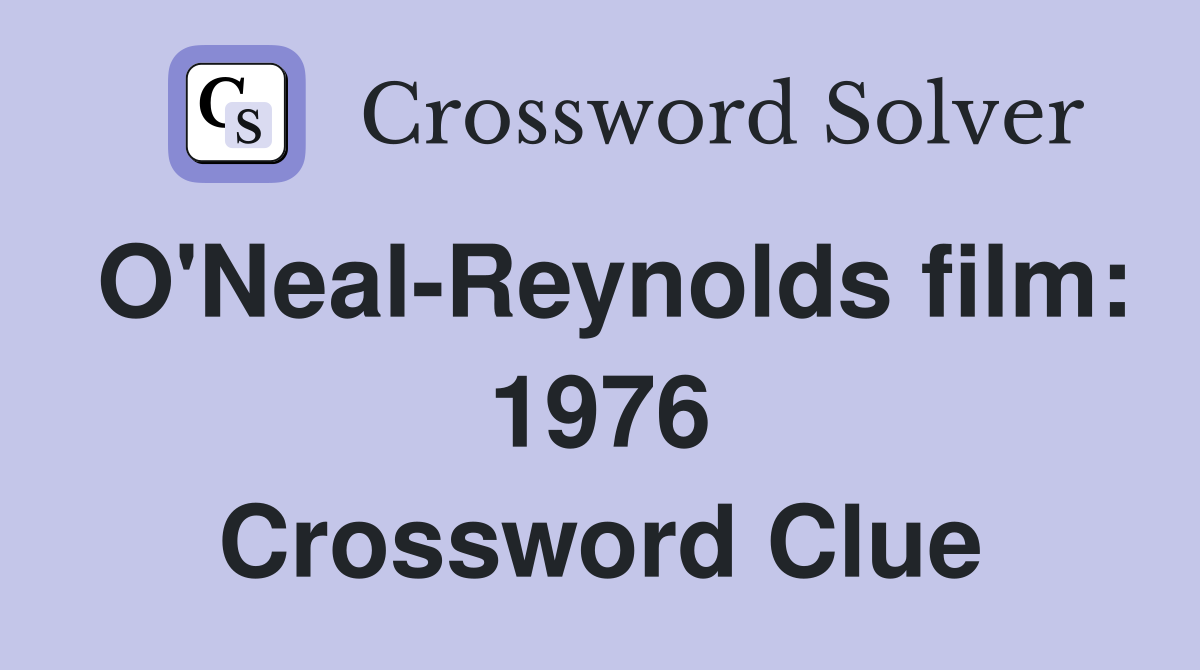 O'Neal-Reynolds film: 1976 Crossword Clue