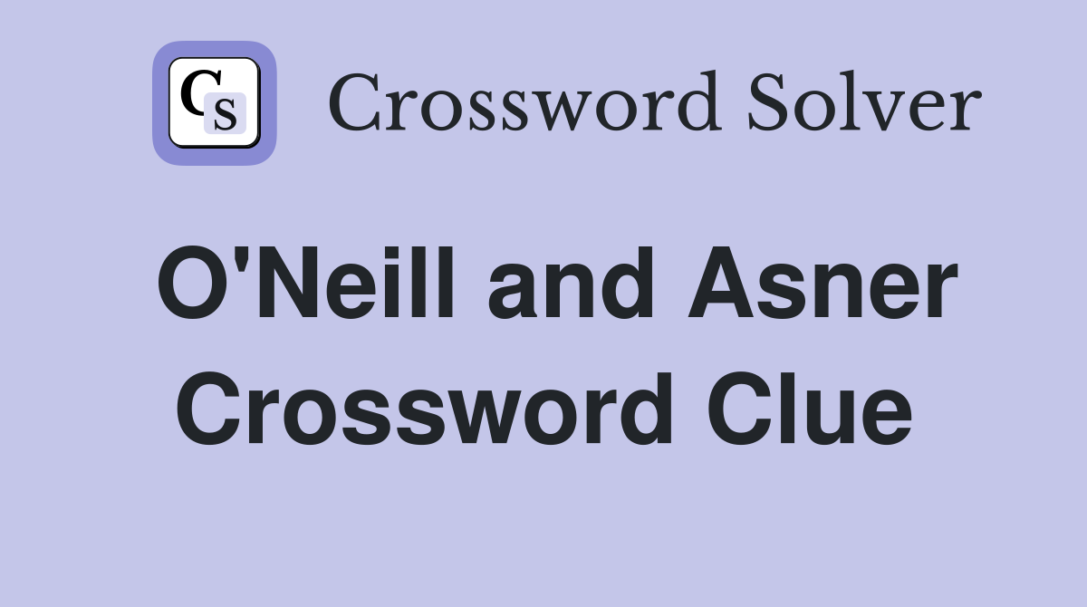 O'Neill and Asner Crossword Clue