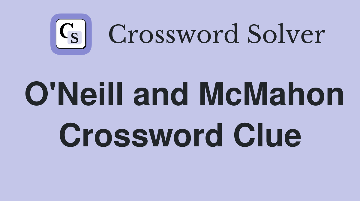 O'Neill and McMahon Crossword Clue
