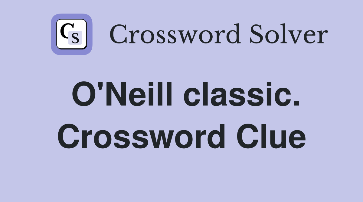 O'Neill classic. Crossword Clue