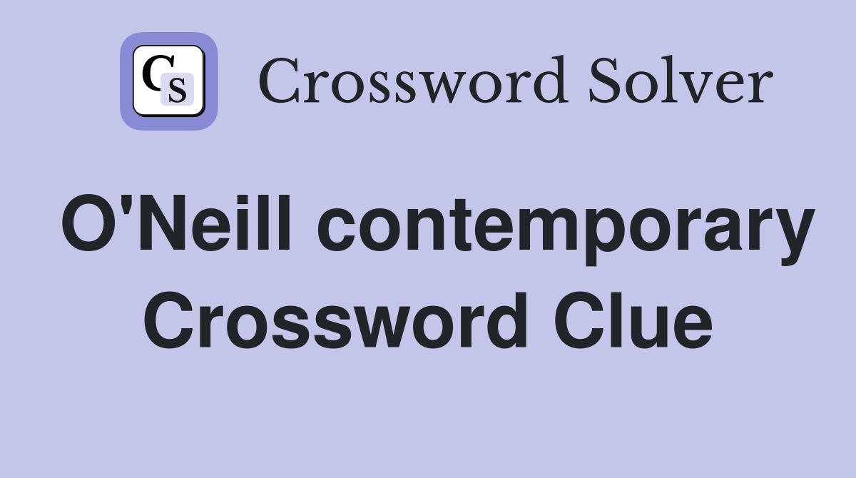 O'Neill contemporary Crossword Clue