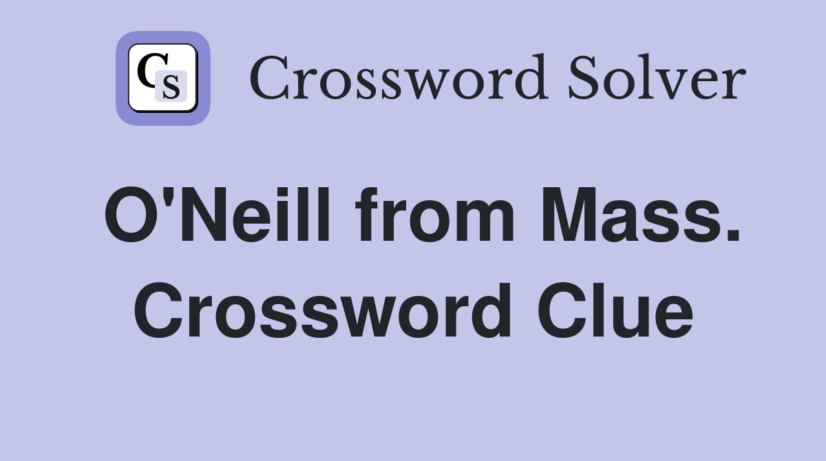O'Neill from Mass. Crossword Clue
