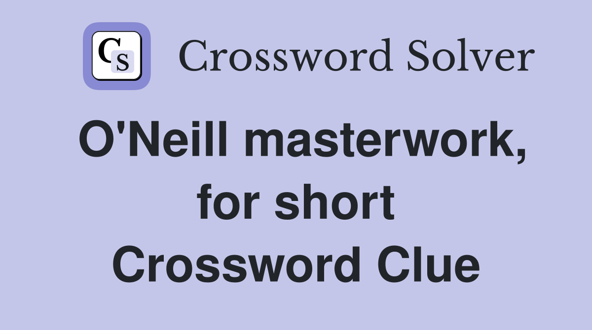 O'Neill masterwork, for short Crossword Clue