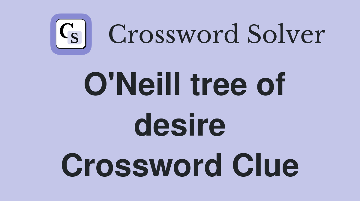 O'Neill tree of desire Crossword Clue