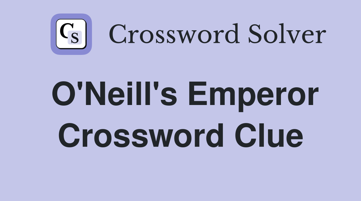 O'Neill's Emperor Crossword Clue