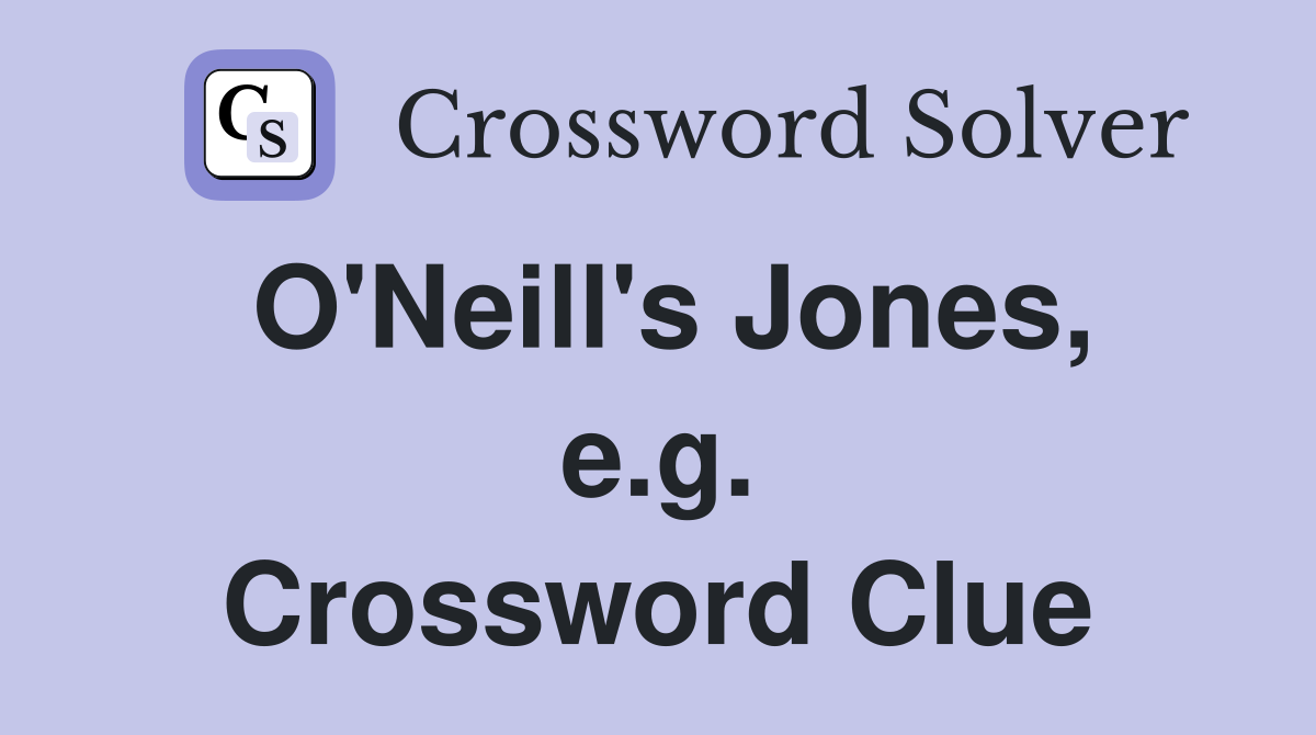 O'Neill's Jones, e.g. Crossword Clue