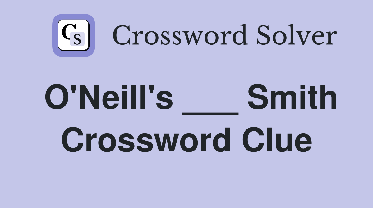 O'Neill's ___ Smith Crossword Clue