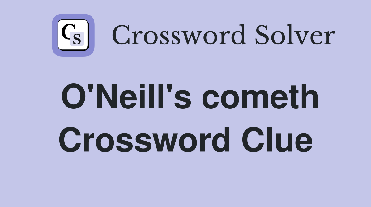 O'Neill's cometh Crossword Clue