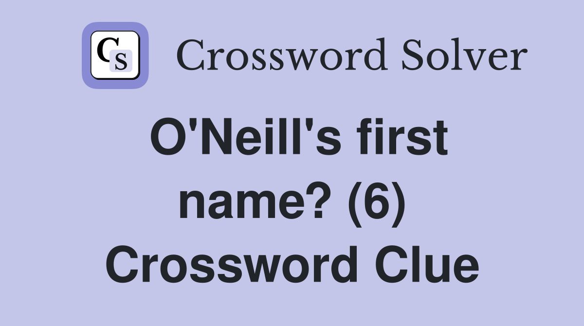 O'Neill's first name? (6) Crossword Clue