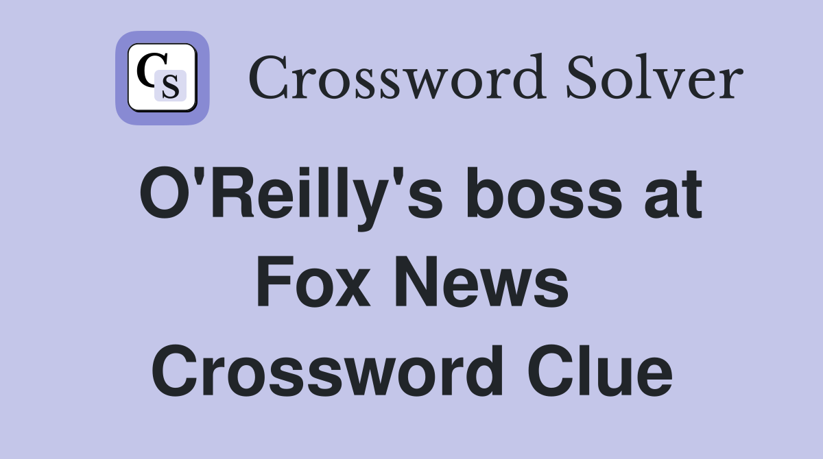 O'Reilly's boss at Fox News Crossword Clue
