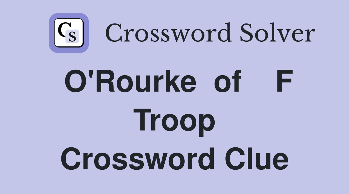 O'Rourke  of    F Troop Crossword Clue
