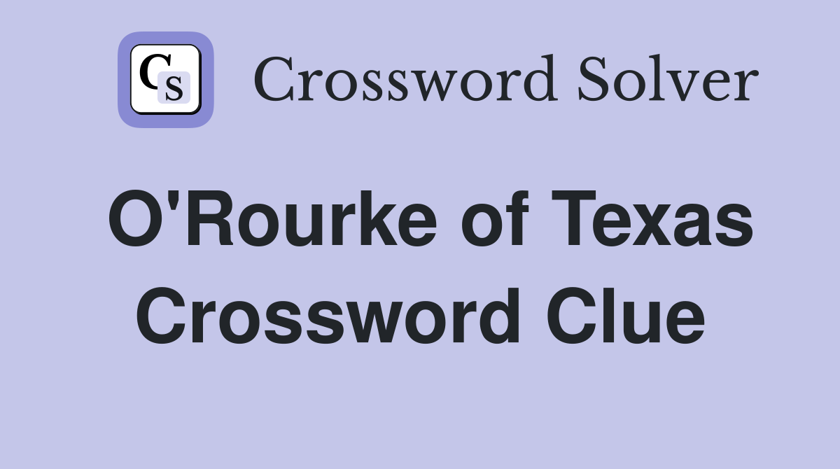 O'Rourke of Texas Crossword Clue