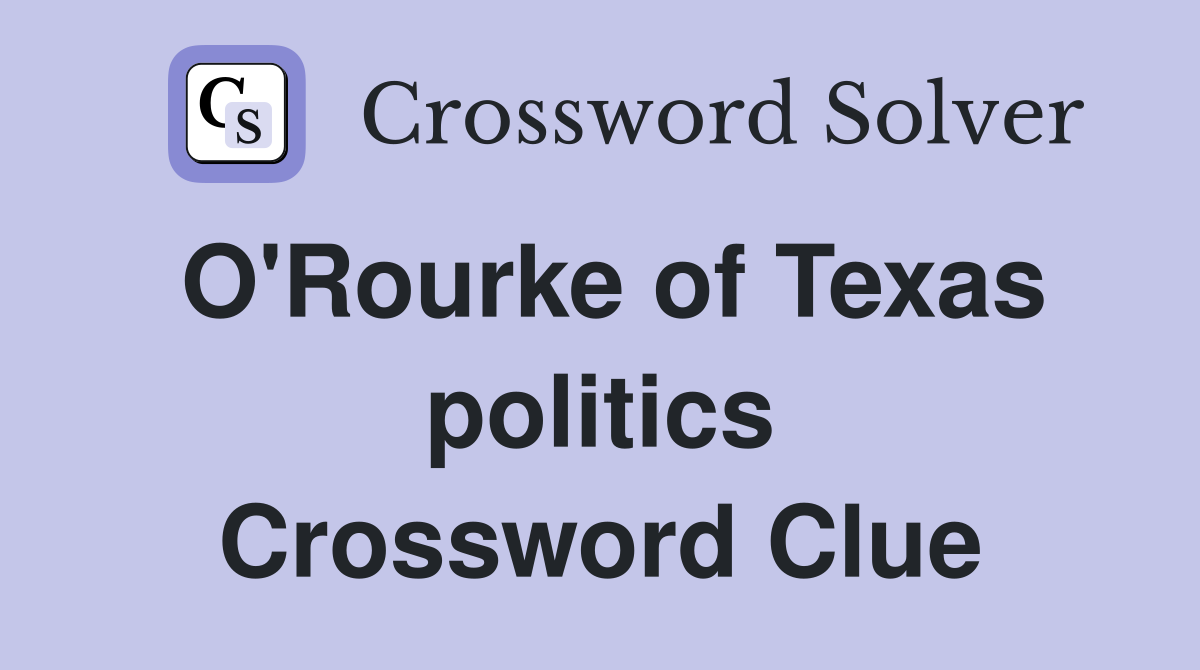 O #39 Rourke of Texas politics Crossword Clue Answers Crossword Solver