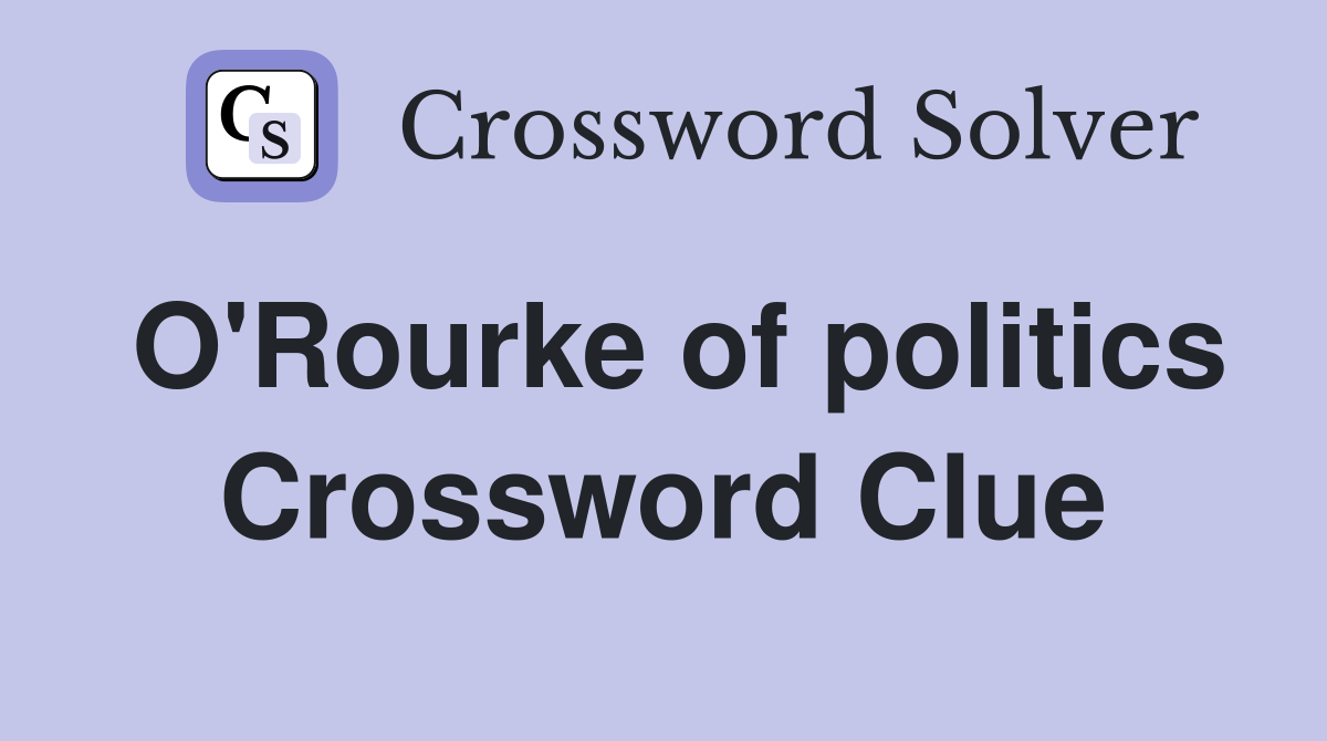 O'Rourke of politics Crossword Clue