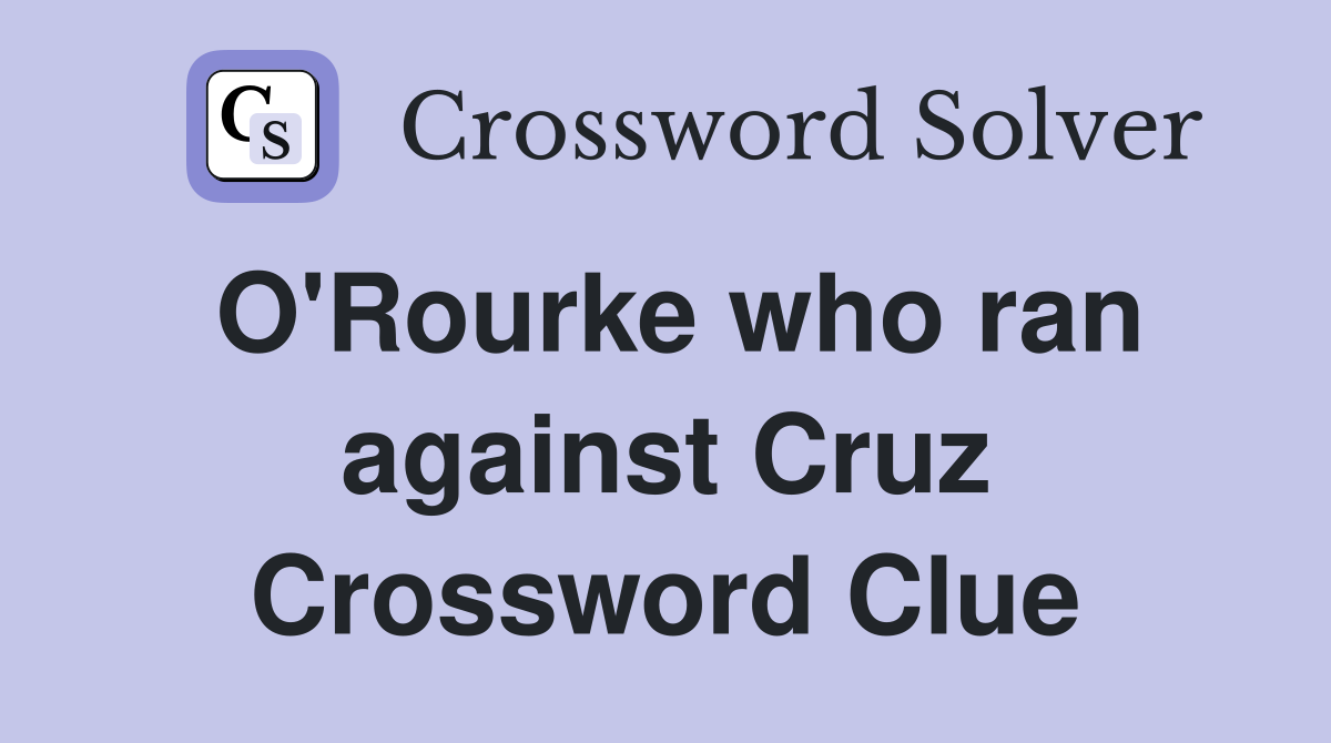 O'Rourke who ran against Cruz Crossword Clue