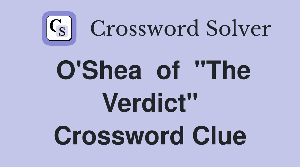 O'Shea  of  "The Verdict" Crossword Clue