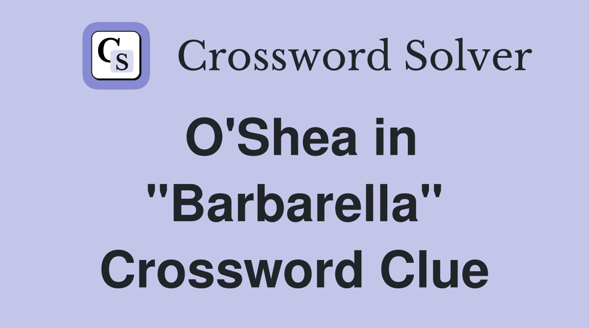 O'Shea in "Barbarella" Crossword Clue
