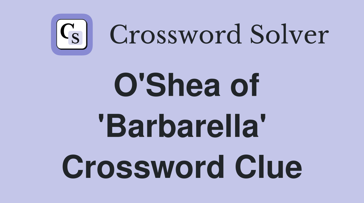 O'Shea of 'Barbarella' Crossword Clue