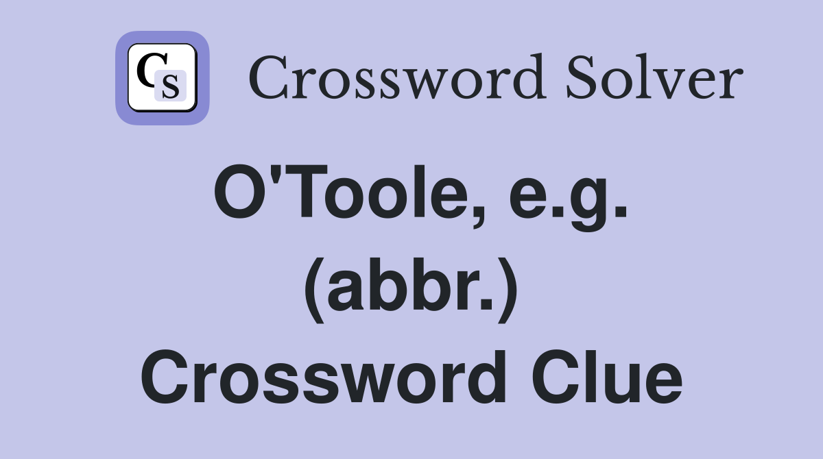 O'Toole, e.g. (abbr.) Crossword Clue