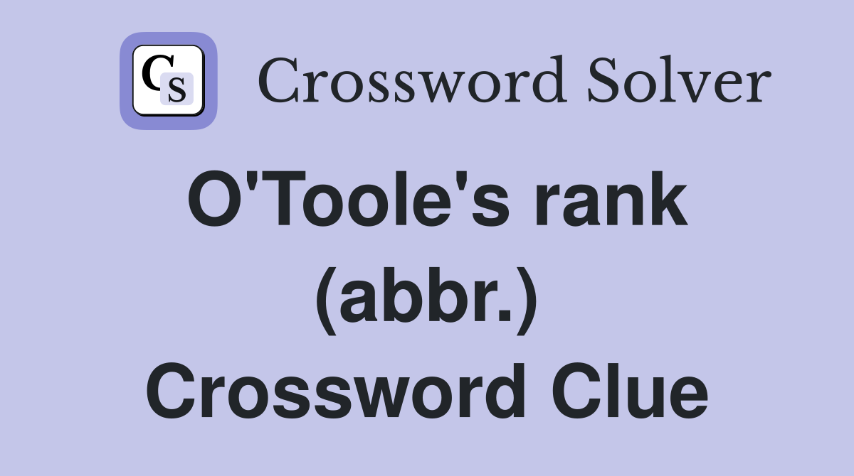 O'Toole's rank (abbr.) Crossword Clue