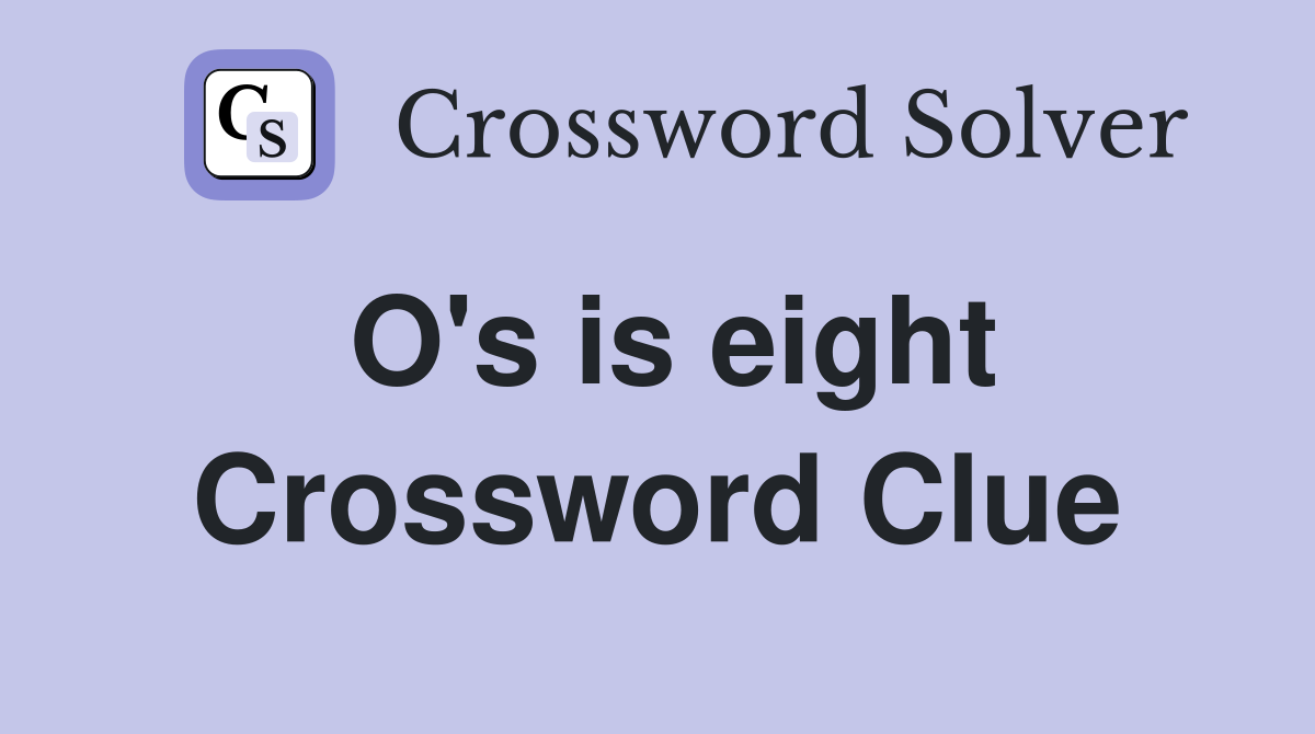 O's is eight Crossword Clue