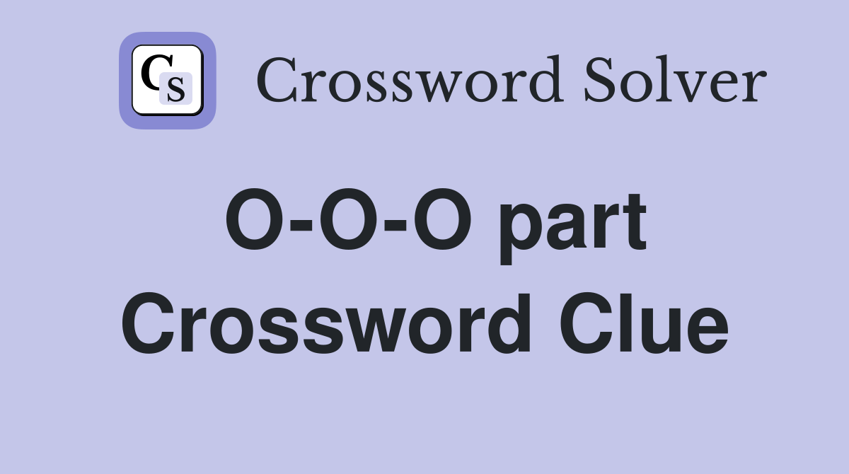 O-O-O part Crossword Clue