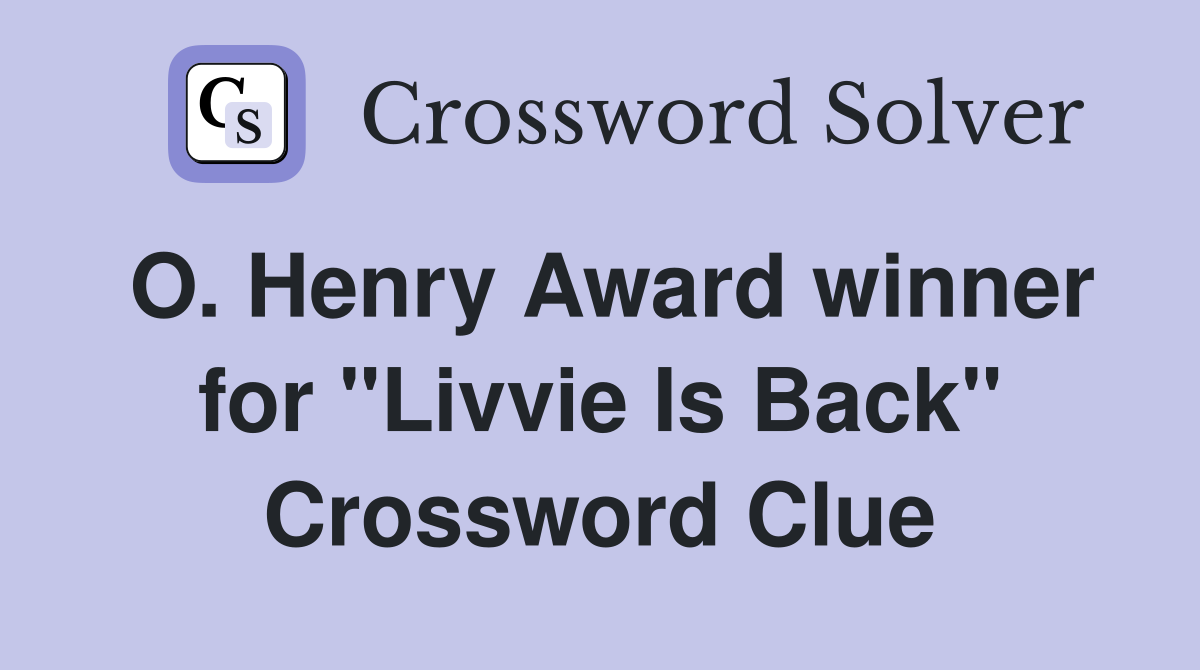 O. Henry Award winner for "Livvie Is Back" Crossword Clue