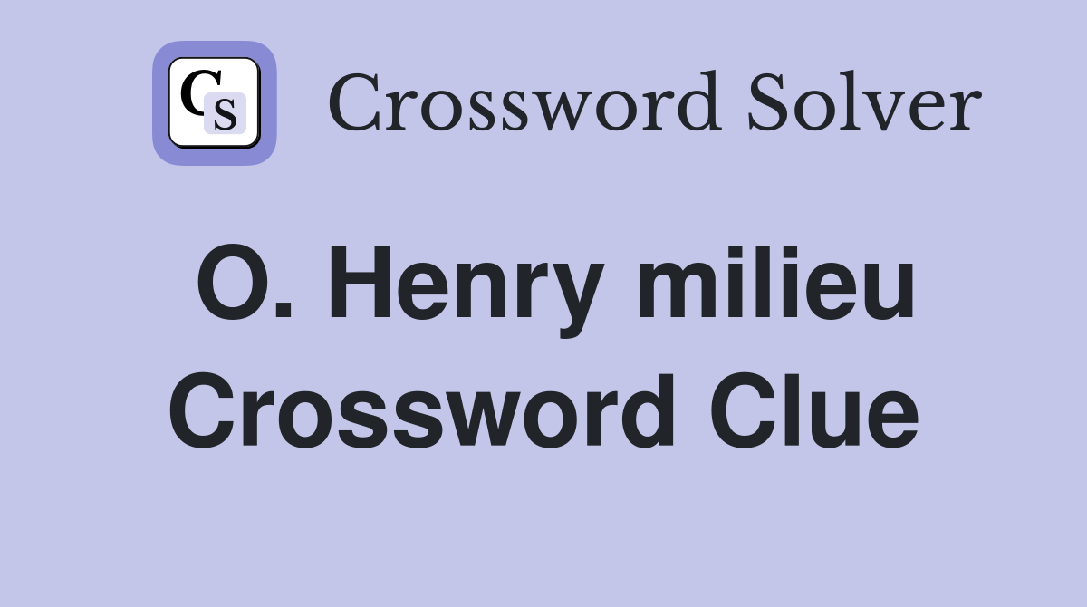 O. Henry milieu Crossword Clue