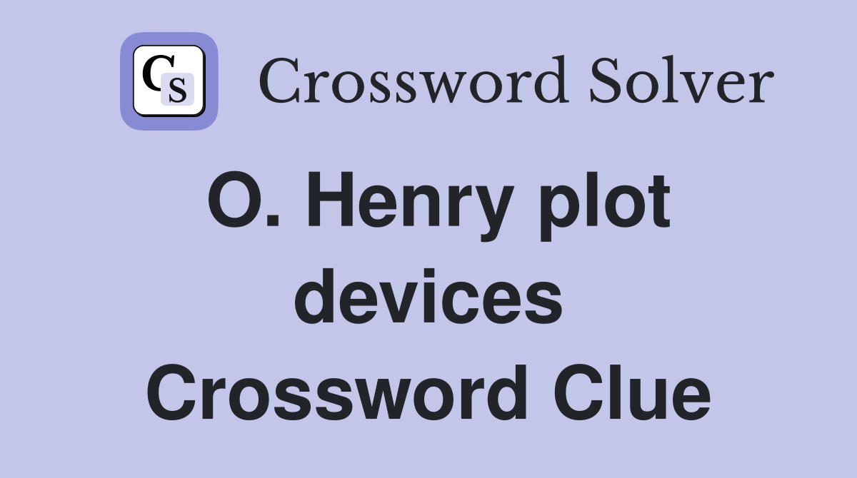 O. Henry plot devices Crossword Clue