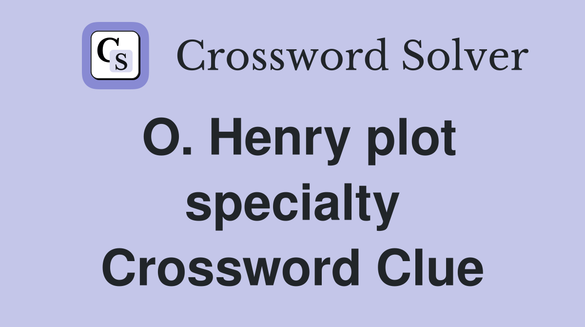 O. Henry plot specialty Crossword Clue