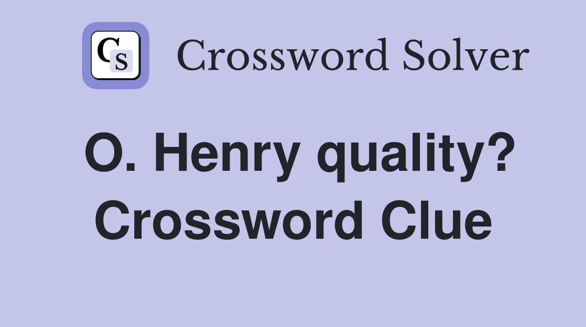 O. Henry quality? Crossword Clue