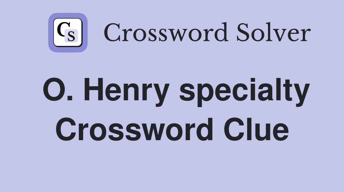 O. Henry specialty Crossword Clue