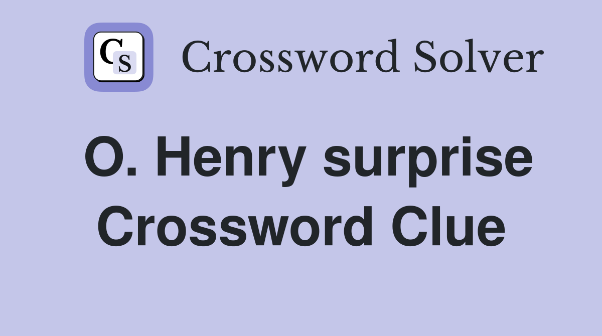 O. Henry surprise Crossword Clue