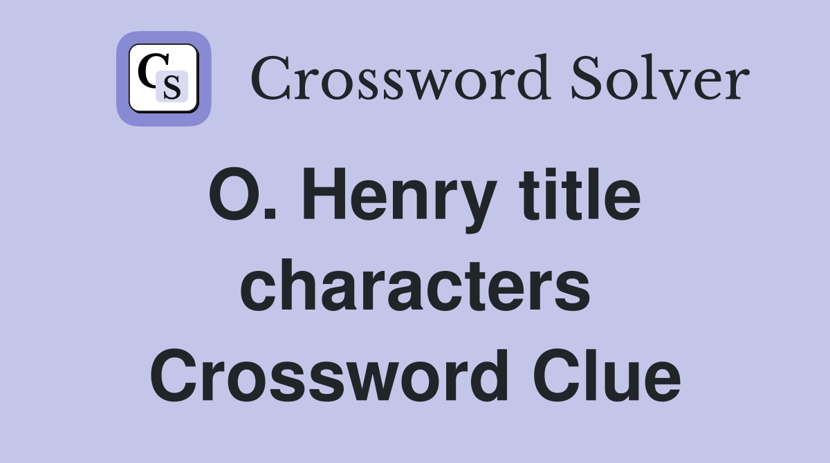 O. Henry title characters Crossword Clue