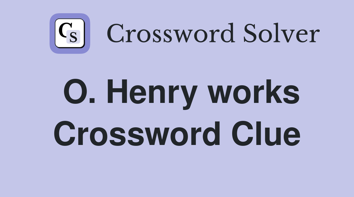 O. Henry works Crossword Clue