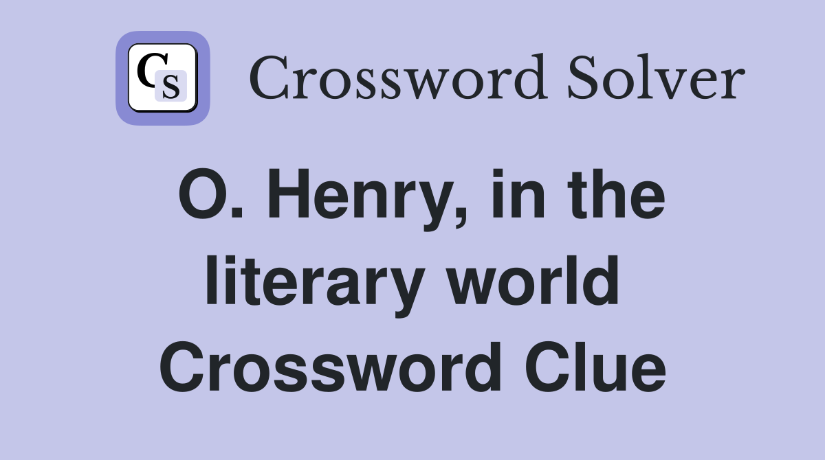 O. Henry, in the literary world Crossword Clue