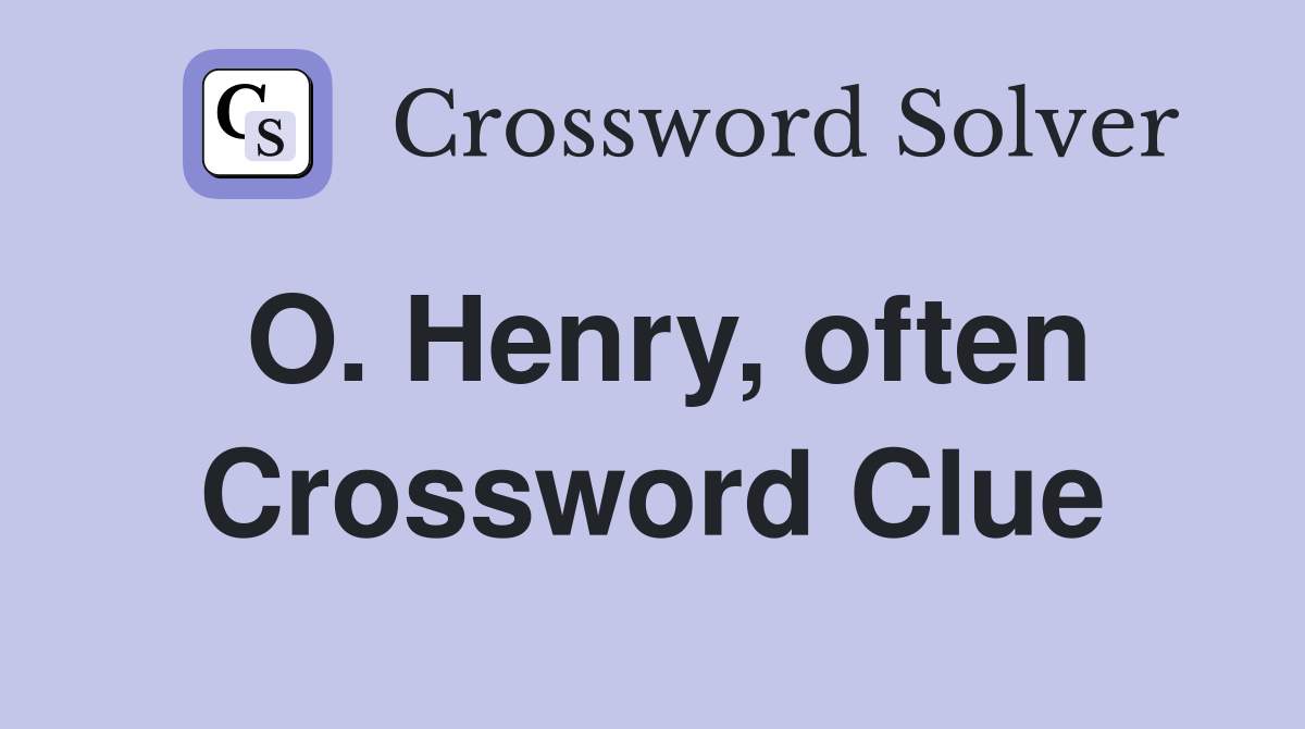 O. Henry, often Crossword Clue
