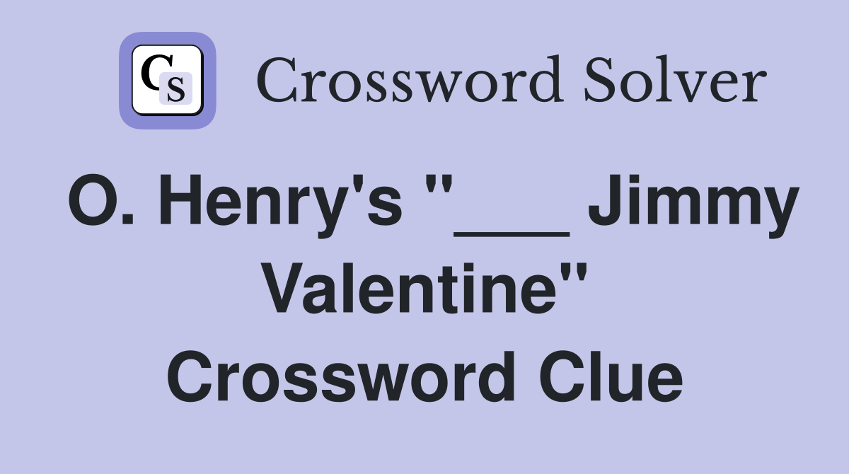 O. Henry's "___ Jimmy Valentine" Crossword Clue