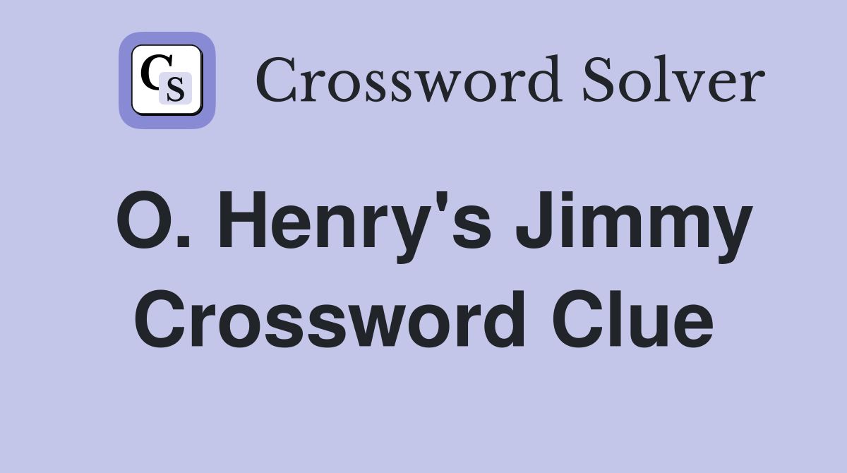 O. Henry's Jimmy Crossword Clue