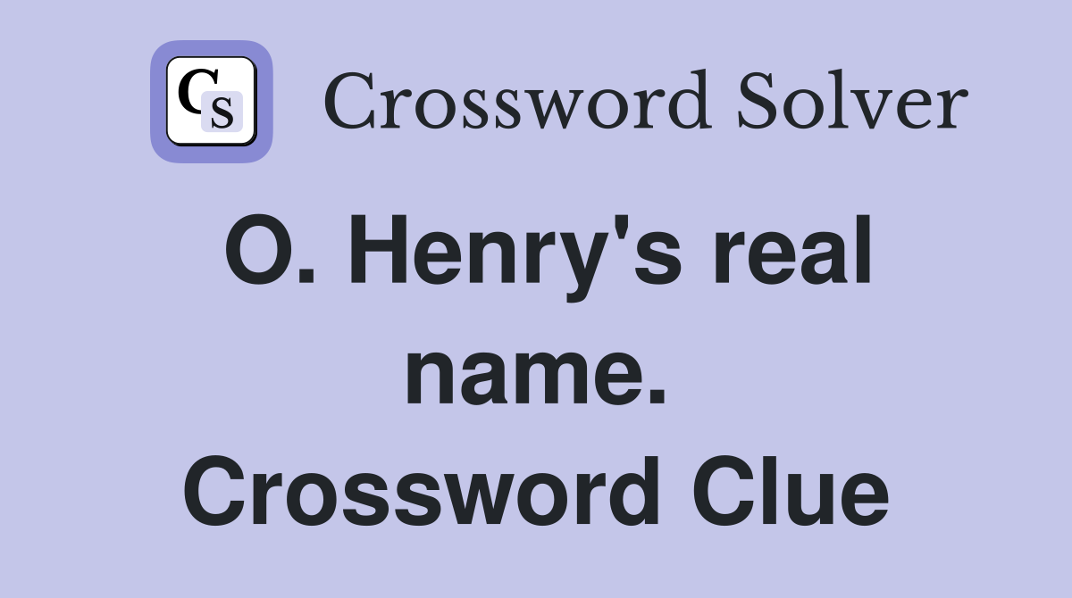O. Henry's real name. Crossword Clue