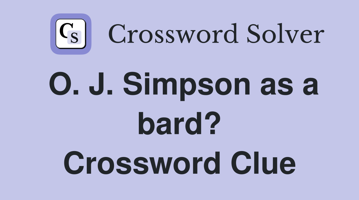 O. J. Simpson as a bard? Crossword Clue
