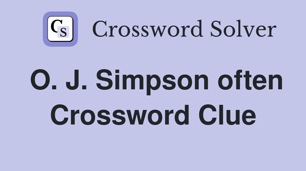 O. J. Simpson often Crossword Clue