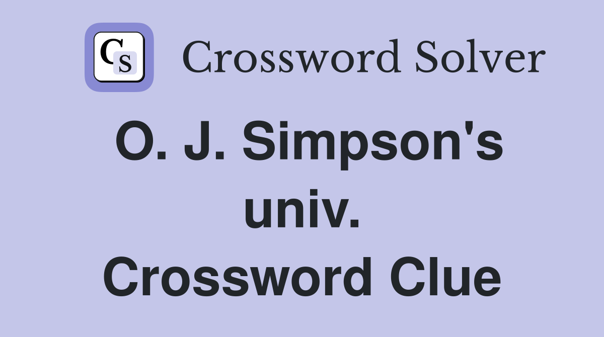 O. J. Simpson's univ. Crossword Clue